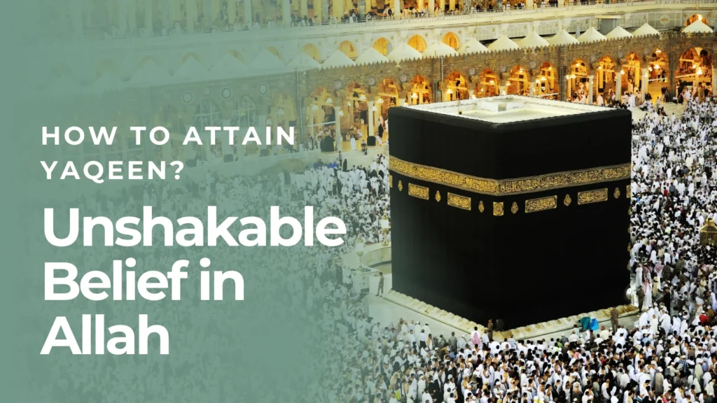 How to Attain Yaqeen – Unshakable Belief in Allah