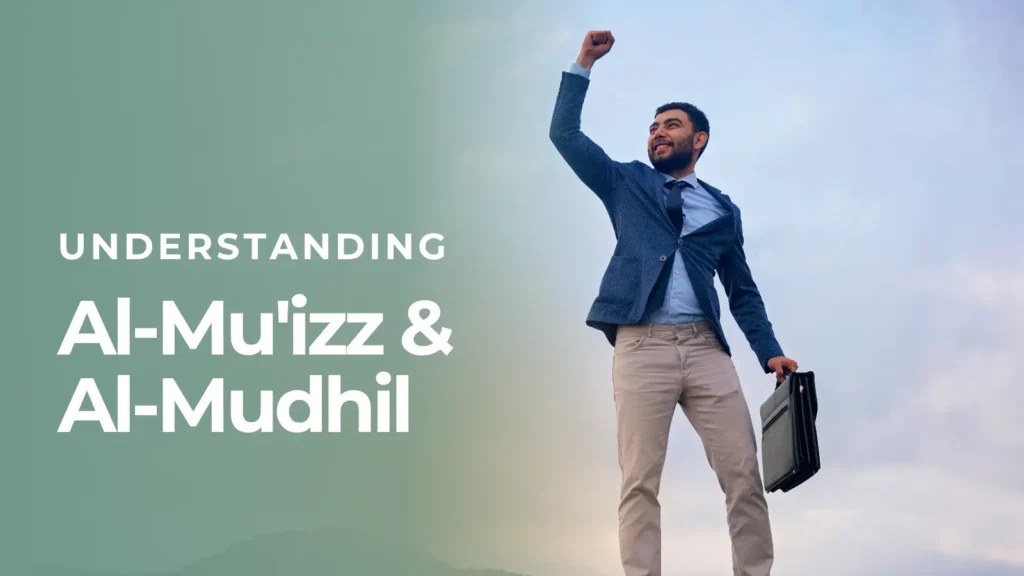 Understanding Al-Mu'izz and Al-Mudhil – The Giver and Withholder of Honor