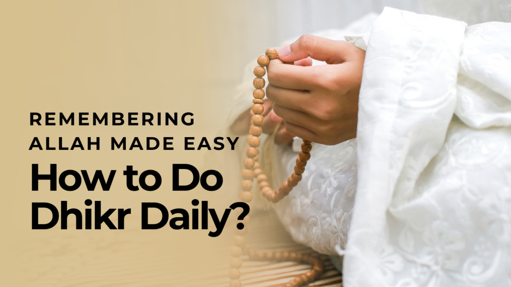 How to Do Dhikr Daily – Remembering Allah Made Easy