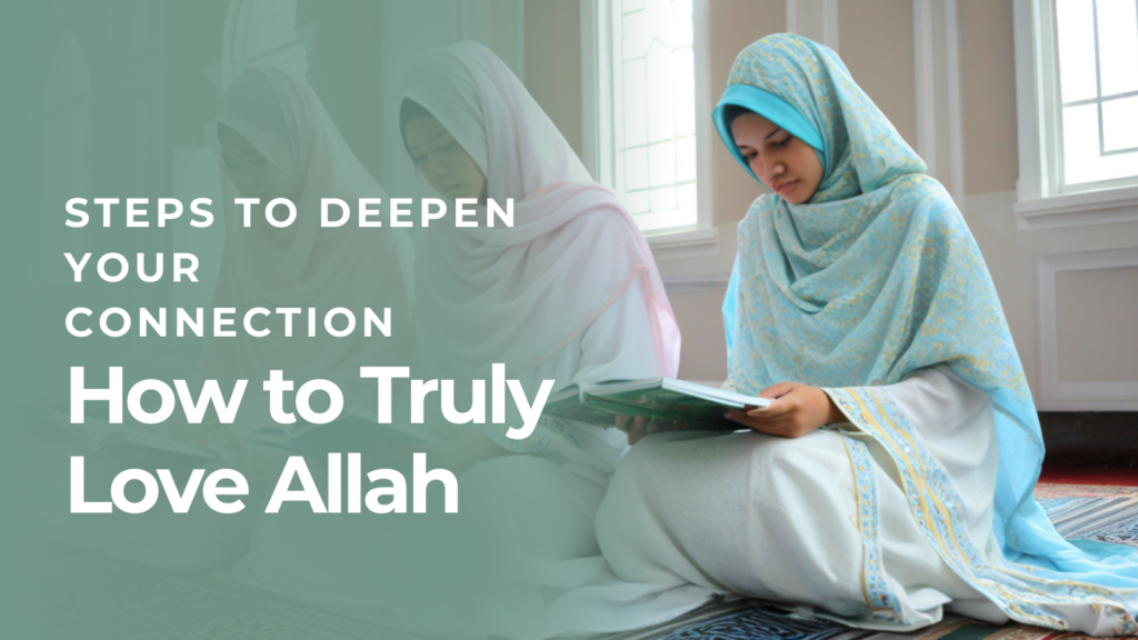 How to Truly Love Allah – Steps to Deepen Your Connection