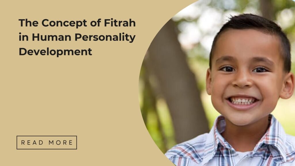The concept of Fitrah in Hum an Personality Develoment - Sakeena Academy